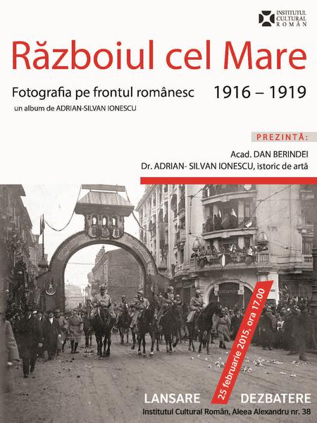 Razboiul cel Mare. Fotografia pe frontul romanesc 1916 - 1919, Foto: ICR