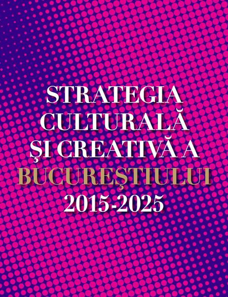 Strategia culturala si creativa Bucuresti 2015-2025, Foto: ArCuB