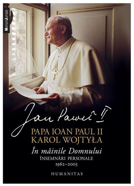 Papa Ioan Paul II/Karol Wojtyla, In mainile Domnului. Insemnari personale, 19622003, Foto: Humanitas