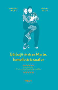 "Barbatii vin de pe Marte, femeile de la coafor" de Simona Tache si Mihai Radu, Foto: Editura Trei