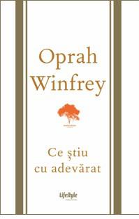 Ce stiu cu adevarat, de Oprah Winfrey, Foto: Editura Trei