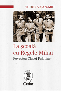 La scoala cu Regele Mihai. Povestea Clasei Palatine, Foto: Editura Corint