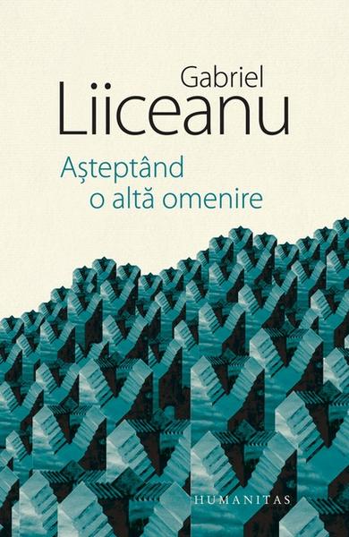 Așteptând o altă omenire, de Gabriel Liiceanu, Foto: Coperta carte