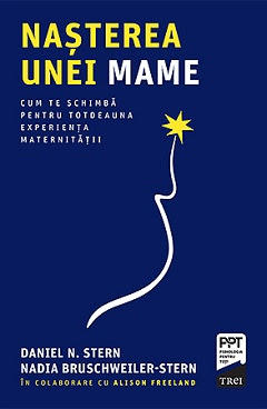 Nașterea unei mame, de Daniel N. Stern, Nadia Bruschweiller-Stern, Foto: Editura Trei