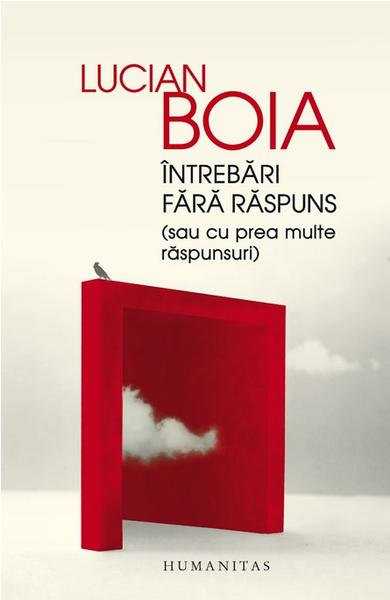 Întrebări fără răspuns, de Lucian Boia, Foto: Humanitas