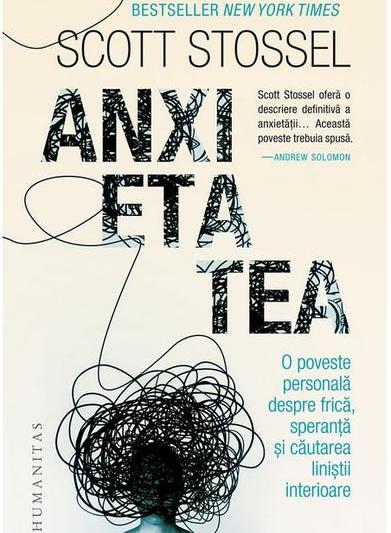 ​​Anxietatea. O poveste personală despre frică, speranță și căutarea liniștii interioare de Scott Stossel, Foto: Humanitas