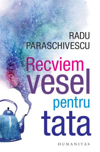 Radu Paraschivescu, Recviem vesel pentru tata, Foto: Humanitas