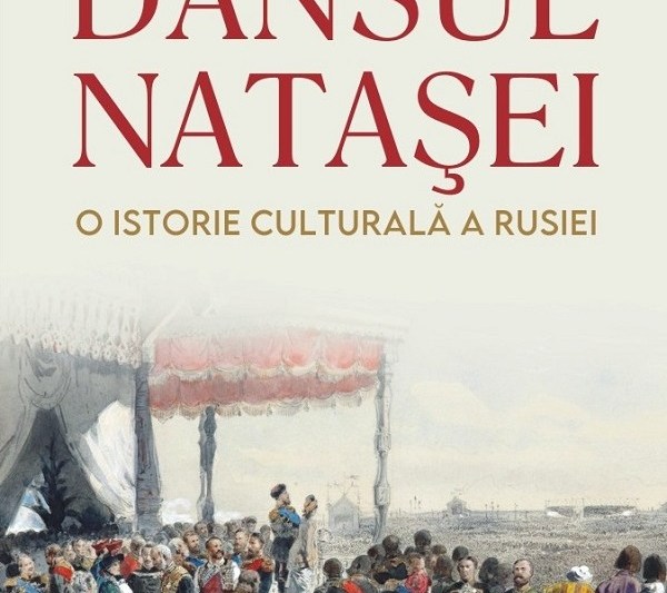 Cronică de carte: Dansul Natașei. O istorie culturală a Rusiei 