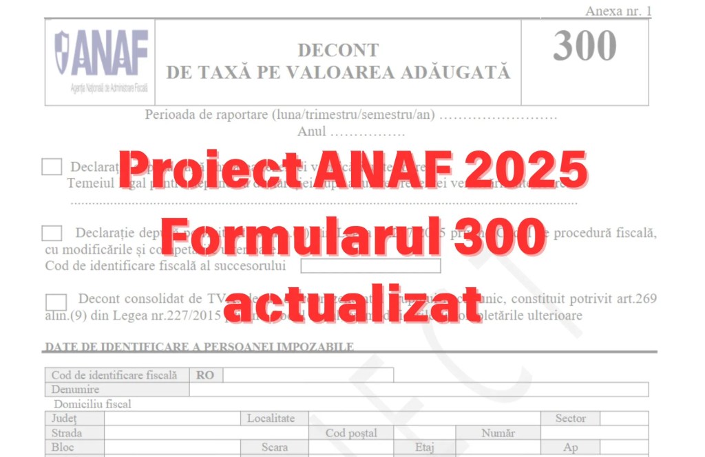 Formularul 300 – Decont de taxă pe valoarea adăugată, actualizat cu noile modificări privind cotele de TVA
